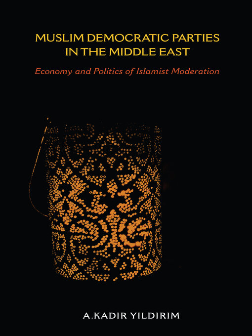 Title details for Muslim Democratic Parties in the Middle East by A. Kadir Yildirim - Available